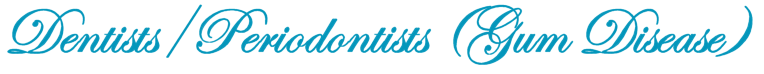 Dentists/Periodontists (Gum Disease)